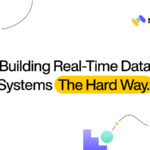 Building Real-Time Data Systems the Hard Way